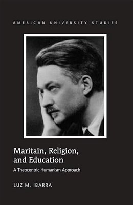 Maritain, Religion, And Education: A Theocentric Humanism Approach-..