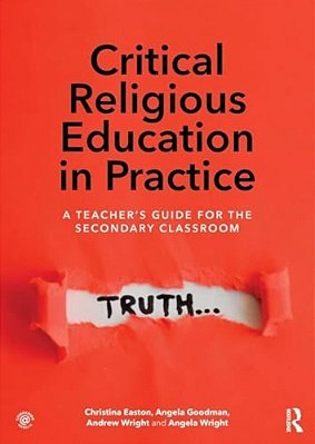 Critical Religious Education In Practice: A Teacher's Guide For The Secondary Classroom-..