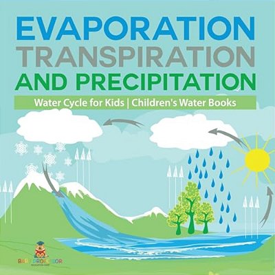 Evaporation, Transpiration And Precipitation Water Cycle For Kids Children's Water Books-..
