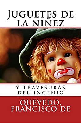 Juguetes De La Niñez: Y Travesuras Del Ingenio-..