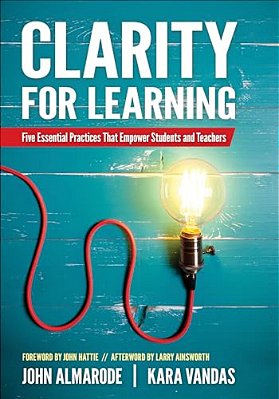 Clarity For Learning: Five Essential Practices That Empower Students And Teachers-..