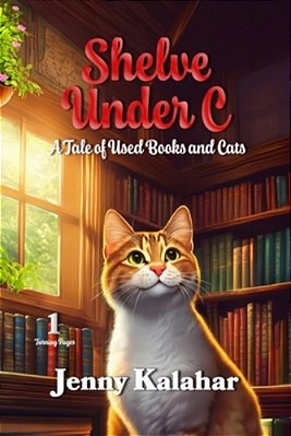 Shelve Under C: A Tale Of Used Books And Cats-..
