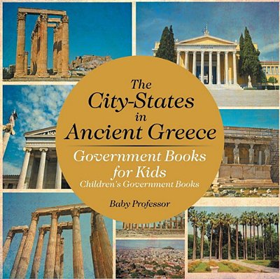 The City-States In Ancient Greece - Government Books For Kids Children's Government Books-..