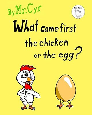 What Came First The Chicken Or The Egg?: The Unanswerable Question. -..