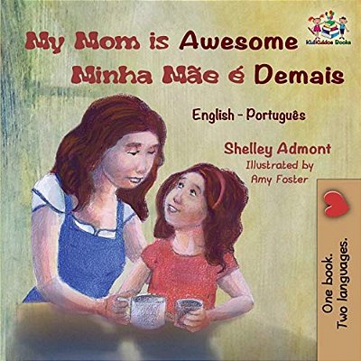 My Mom Is Awesome Minha Mãe É Demais: English Portuguese-..