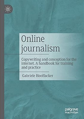 Online Journalism: Copywriting And Conception For The Internet. A Handbook For Training And Practice-..