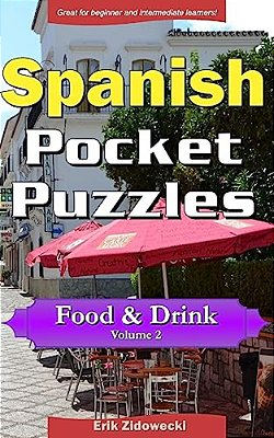 Spanish Pocket Puzzles - Food & Drink - Volume 2: A Collection Of Puzzles And Quizzes To Aid Your Language Learning-..