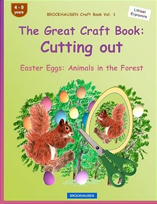 Brockhausen Craft Book Vol. 1 - The Great Craft Book: Cutting Out: Easter Eggs: Animals In The Forest-..