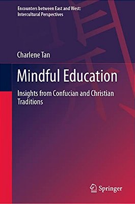Mindful Education: Insights From Confucian And Christian Traditions-..