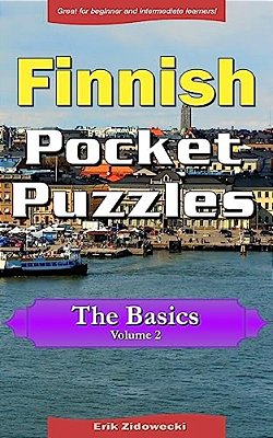 Finnish Pocket Puzzles - The Basics - Volume 2: A Collection Of Puzzles And Quizzes To Aid Your Language Learning-..