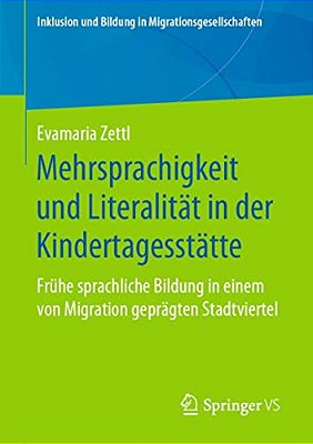 Mehrsprachigkeit Und Literalität In Der Kindertagesstätte: Frühe Sprachliche Bildung In Einem Von Migration Geprägten Stadtviertel-..
