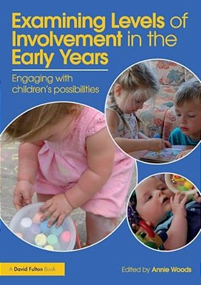 Examining Levels Of Involvement In The Early Years: Engaging With Children's Possibilities-..