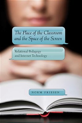 The Place Of The Classroom And The Space Of The Screen: Relational Pedagogy And Internet Technology-..