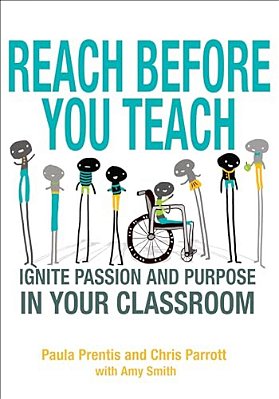 Reach Before You Teach: Ignite Passion And Purpose In Your Classroom-..