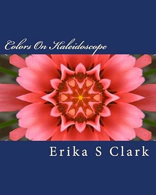Colors On Kaleidoscope: A Collection Of On Kaleidoscope Images In Full Color-..