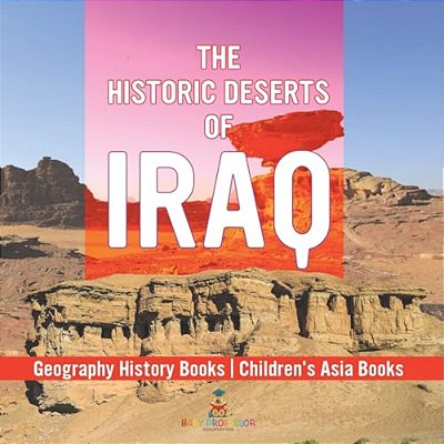 The Historic Deserts Of Iraq - Geography History Books Children's Asia Books-..