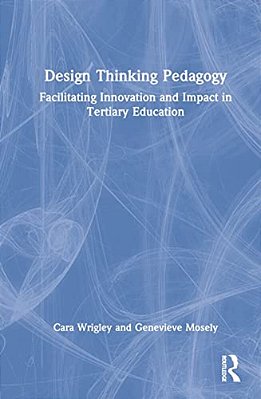 Design Thinking Pedagogy: Facilitating Innovation And Impact In Tertiary Education-..