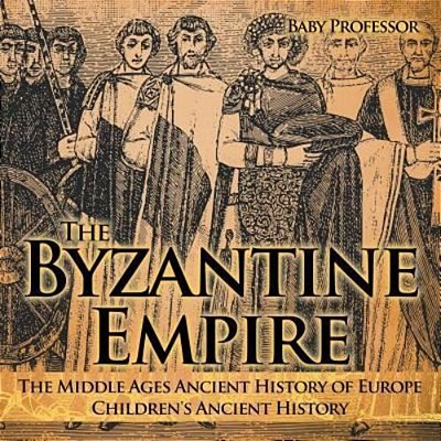 The Byzantine Empire - The Middle Ages Ancient History Of Europe Children's Ancient History-..