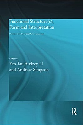 Functional Structure(s), Form And Interpretation: Perspectives From East Asian Languages-..