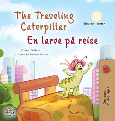The Traveling Caterpillar (English Norwegian Bilingual Book For Kids)-..