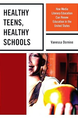 Healthy Teens, Healthy Schools: How Media Literacy Education Can Renew Education In The United States-..