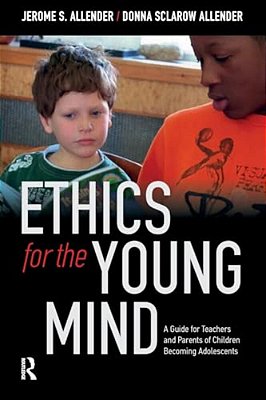 Ethics For The Young Mind: A Guide For Teachers And Parents Of Children Becoming Adolescents-..