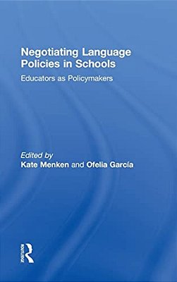 Negotiating Language Policies In Schools: Educators As Policymakers-..