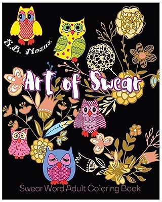 Art Of Swear: Swear Word Adult Coloring Book-..