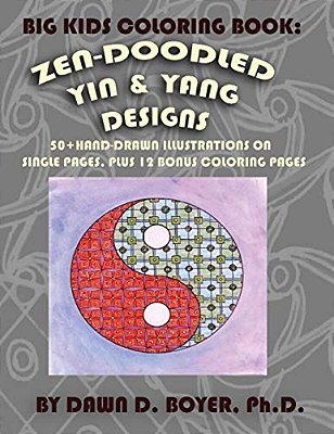 Big Kids Coloring Book: Yin And Yang Zen-Doodles For Mindful Coloring, Vol. 1: 60+ Hand-Drawn Yin And Yang Illustrations On Single Pages, Plus 12 Bonu-..