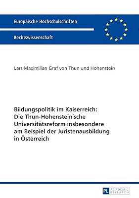 Bildungspolitik Im Kaiserreich: Die Thun-Hohenstein'Sche Universitaetsreform Insbesondere Am Beispiel Der Juristenausbildung In Oesterreich: Die Thun- -..