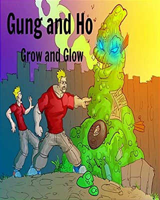 Gung And Ho: Grow And Glow-..
