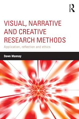 Visual, Narrative And Creative Research Methods: Application, Reflection And Ethics-..