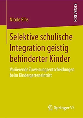 Selektive Schulische Integration Geistig Behinderter Kinder: Variierende Zuweisungsentscheidungen Beim Kindergarteneintritt-..
