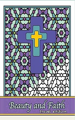 Beauty And Faith Coloring Book Travel Edition: Coloring The Words Of The Scripture-..