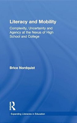Literacy And Mobility: Complexity, Uncertainty, And Agency At The Nexus Of High School And College-..