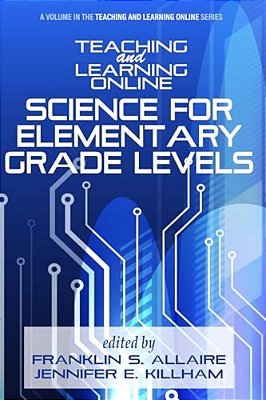 Teaching And Learning Online: Science For Elementary Grade Levels-..