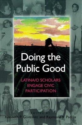 Doing The Public Good: Latina/o Scholars Engage Civic Participation-..