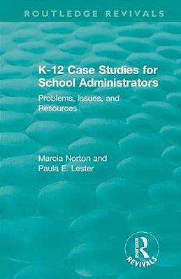 K-12 Case Studies For School Administrators: Problems, Issues, And Resources-..