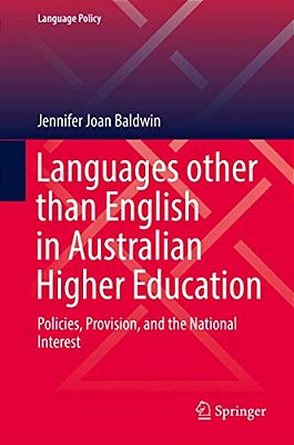 Languages Other Than English In Australian Higher Education: Policies, Provision, And The National Interest-..