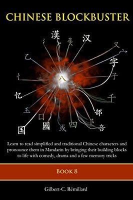 Chinese Blockbuster 8: Learn To Read Simplified And Traditional Chinese Characters And To Pronounce Them In Mandarin By Bringing Their Buildi-..