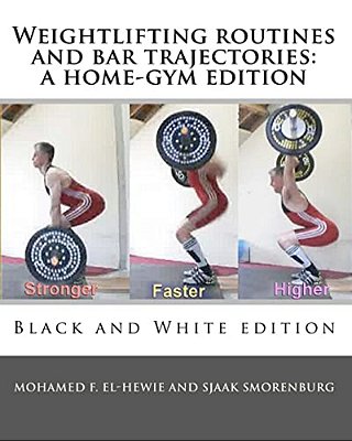 Weightlifting Routines And Bar Trajectories: A Home-Gym Edition: Black And White Edition-..