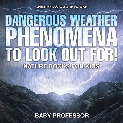 Dangerous Weather Phenomena To Look Out For! - Nature Books For Kids Children's Nature Books-..