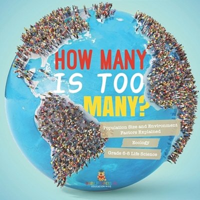 How Many Is Too Many? Population Size And Environment Factors Explained Ecology Grade 6-8 Life Science-..