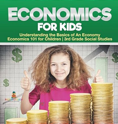 Economics For Kids - Understanding The Basics Of An Economy Economics 101 For Children 3RD Grade Social Studies-..