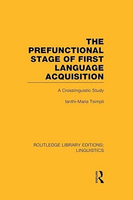 The Prefunctional Stage Of First Language Acquistion (Rle Linguistics C: Applied Linguistics): A Crosslinguistic Study-..