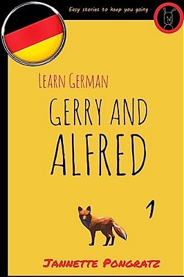 Learn German - Gerry And Alfred: Easy Stories To Keep You Going-..