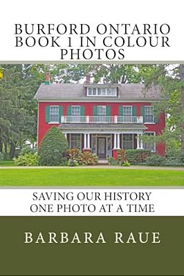 Burford Ontario Book 1 In Colour Photos: Saving Our History One Photo At A Time-..