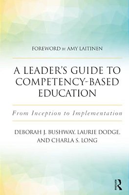 A Leader's Guide To Competency-Based Education: From Inception To Implementation-..