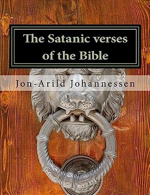 The Satanic Verses Of The Bible: Pauline Christianity Versus Christian Faith-..