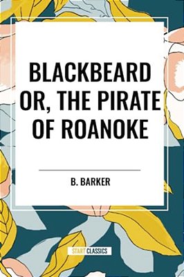 Blackbeard Or, The Pirate Of Roanoke-..